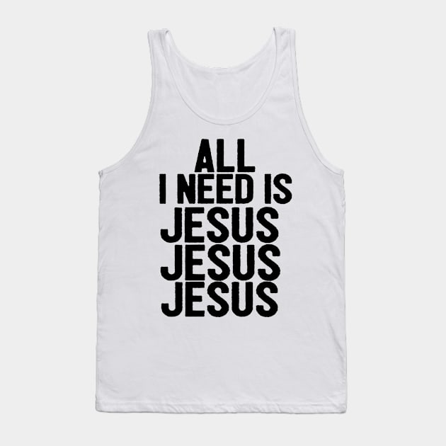 All I Need Is Jesus Jesus Jesus Tank Top by Happy - Design